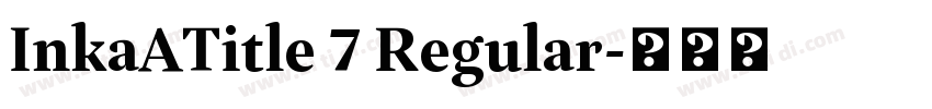 InkaATitle 7 Regular字体转换